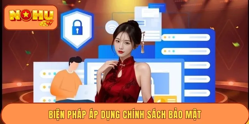 Biện pháp áp dụng chính sách bảo mật